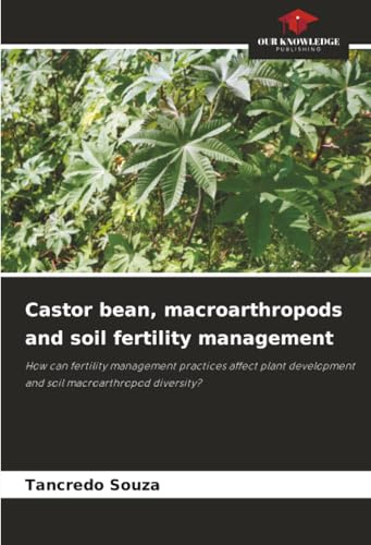 Castor bean, macroarthropods and soil fertility management: How can fertility management practices affect plant development and soil macroarthropod diversity?