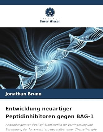Entwicklung neuartiger Peptidinhibitoren gegen BAG-1: Anwendungen von Peptidyl-Biomimetika zur Verringerung und Beseitigung der Tumorresistenz gegenüber einer Chemotherapie