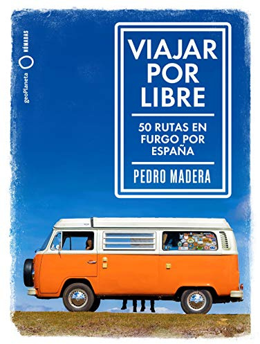 Viajar por libre: 50 rutas en furgo por España (Nómadas)