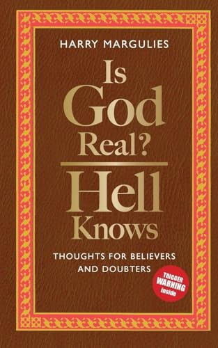 Is God Real - Hell Knows: Thoughts for believers and doubters
