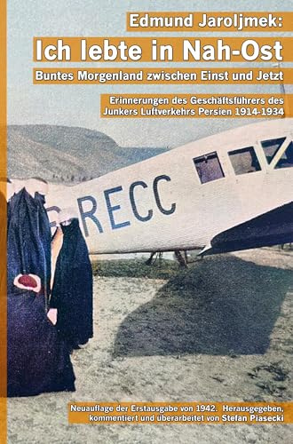 Edmund Jaroljmek: Ich lebte in Nah-Ost. Buntes Morgenland zwischen Einst und Jetzt. (Mit 108 historischen Fotografien und Karten. ... Neuauflage der Erstausgabe von 1942.