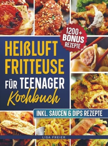 Heißluftfritteuse für Teenager Kochbuch: Mit 5 Zutaten frittieren - einfach & lecker! | Inkl. Bonus