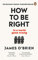 How To Be Right: … in a world gone wrong
