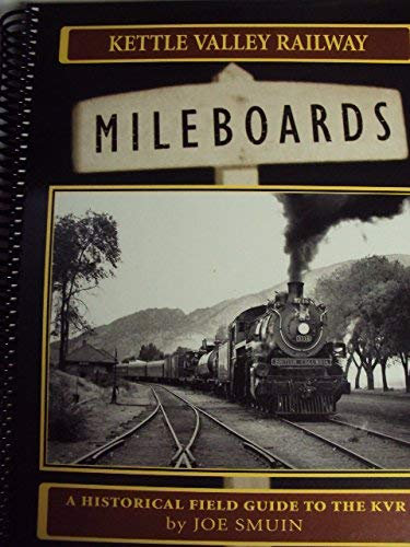 Kettle Valley Railway Mileboards: A Historical Field Guide to the Kvr