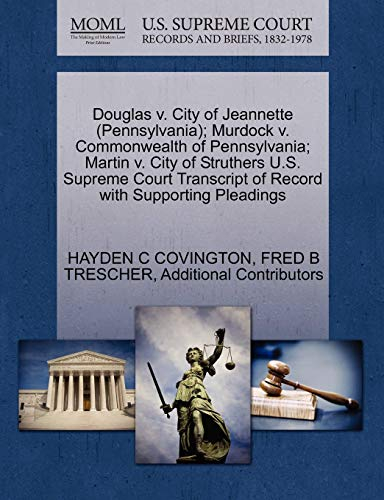 Douglas V. City of Jeannette (Pennsylvania); Murdock V. Commonwealth of Pennsylvania; Martin V. City of Struthers U.S. Supreme Court Transcript of Record with Supporting Pleadings