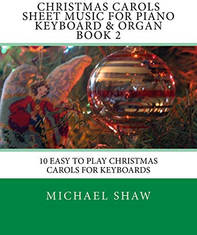 Christmas Carols Sheet Music For Piano Keyboard & Organ Book 2: 10 Easy To Play Christmas Carols For Keyboards: Volume 2