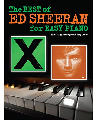 The Best Of Ed Sheeran For Easy Piano: 15 hit songs