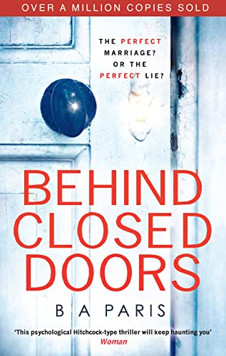 Behind Closed Doors: The gripping international and Sunday Times bestselling psychological domestic crime thriller for fans of Lucy Clarke