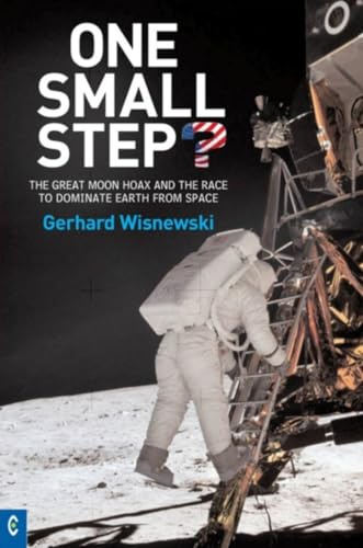 One Small Step? : The Great Moon Hoax and the Race to Dominate Earth from Space