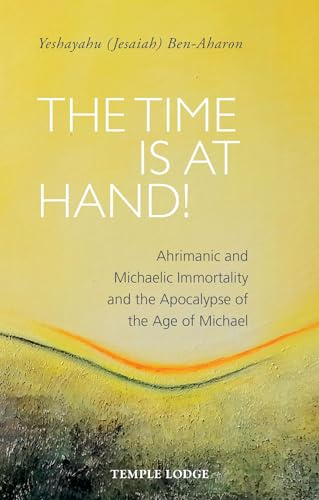 The Time Is at Hand!: Ahrimanic and Michaelic Immortality and the Apocalypse of the Age of Michael