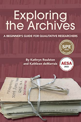 Exploring the Archives: A Beginner's Guide for Qualitative Researchers (Qualitative Research Methodologies: Traditions, Designs, and Pedagogies)