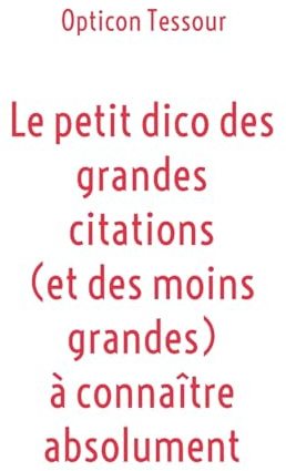 Le petit dico des grandes citations (et des moins grandes) à connaître absolument