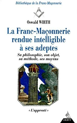 Franc-maçonnerie rendue intelligible à ses adeptes, tome 1. L'apprenti
