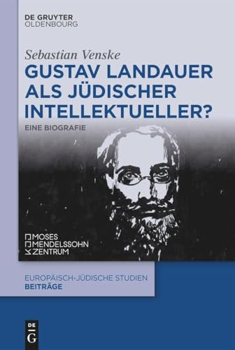 Gustav Landauer als jüdischer Intellektueller?: Eine Biografie (Europäisch-jüdische Studien – Beiträge, 76, Band 76)