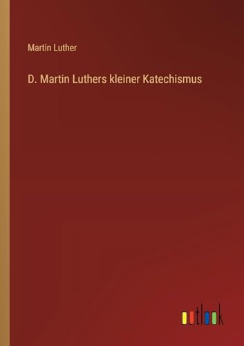 D. Martin Luthers kleiner Katechismus