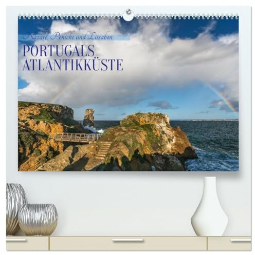 Portugals Atlantikküste (hochwertiger Premium Wandkalender 2026 DIN A2 quer), Kunstdruck in Hochglanz: Pulsierende Metropolen und dramatische Küsten - ... bietet einfach alles. (CALVENDO Orte)