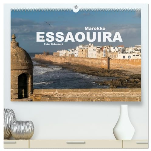 Marokko - Essaouira (hochwertiger Premium Wandkalender 2026 DIN A2 quer), Kunstdruck in Hochglanz: Der malerische historische Ort Essaouira in einem ... Peter Schickert. (CALVENDO Orte)