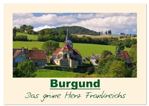 Burgund - Das grüne Herz Frankreichs (Wandkalender 2026 DIN A2 quer), CALVENDO Monatskalender: Fotografischer Streifzug durch die Bourgogne (CALVENDO Orte)