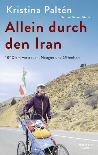 Allein durch den Iran: 1840 km Vertrauen, Neugier und Offenheit