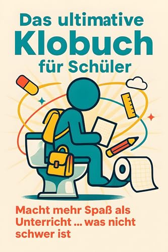 Das ultimative Klobuch für Schüler: Macht mehr Spaß als Unterricht … was nicht schwer ist. Lustiges Geschenk mit Lifehacks, Fun Facts und Geschichten