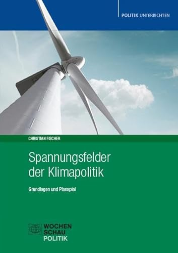 Spannungsfelder der Klimapolitik: Grundlagen und Planspiel (Politik unterrichten)