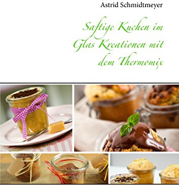 Saftige Kuchen im Glas Kreationen mit dem Thermomix