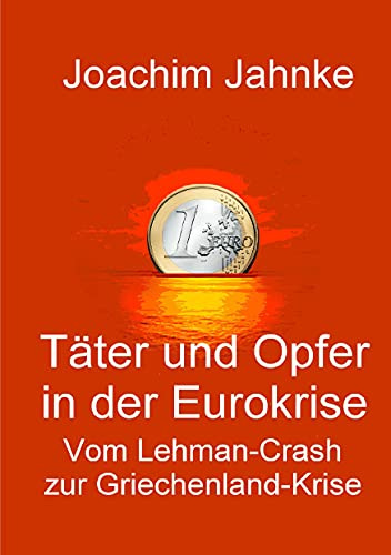 Täter und Opfer in der Eurokrise: Vom Lehman-Crash zur Griechenland-Krise