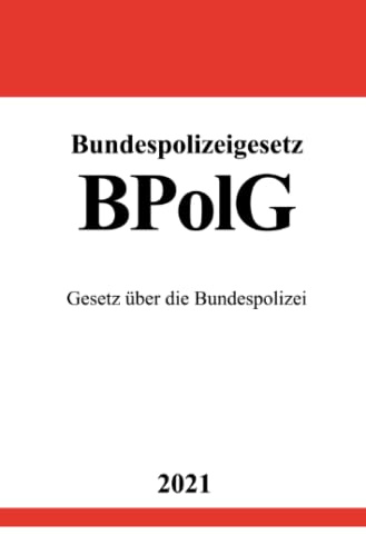 Bundespolizeigesetz (BPolG): Gesetz über die Bundespolizei