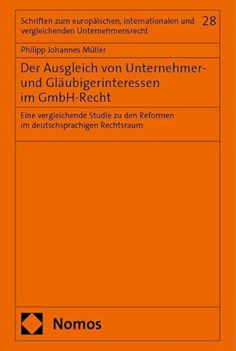 Der Ausgleich von Unternehmer- und Gläubigerinteressen im GmbH-Recht: Eine vergleichende Studie zu den Reformen im deutschsprachigen Rechtsraum ... und vergleichenden Unternehmensrecht)