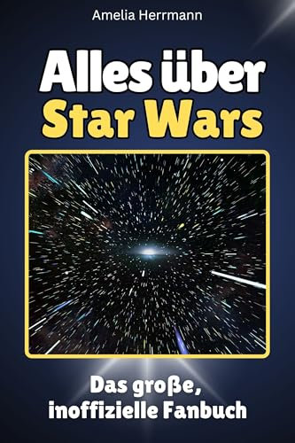 Alles über Star Wars - Komplett in Farbe: Das große, inoffizielle Fanbuch