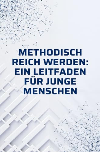 Methodisch reich werden: Ein Leitfaden für junge Menschen ohne Erfahrung