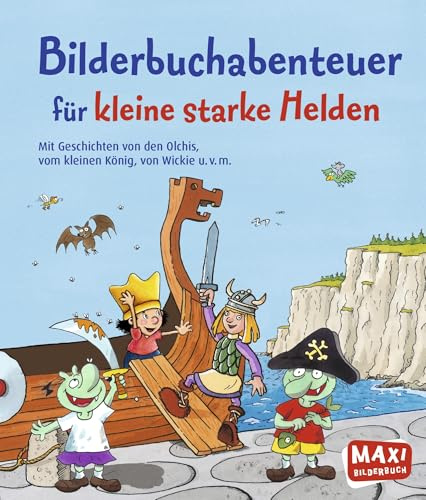Bilderbuchabenteuer für kleine starke Helden: Mit Geschichten von den Olchis, vom kleinen König, von Wickie u.v.m. (MAXI Bilderbuch)