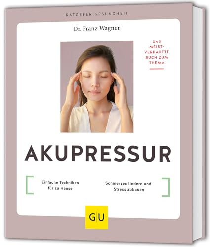 Akupressur: Einfache Techniken für zu Hause // Schmerzen lindern und Stress abbauen (GU Ratgeber Gesundheit)