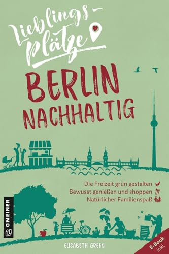 Lieblingsplätze Berlin nachhaltig (Lieblingsplätze im GMEINER-Verlag)