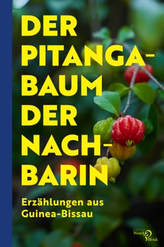 Der Pitangabaum der Nachbarin: Erzählungen aus Guinea-Bissau