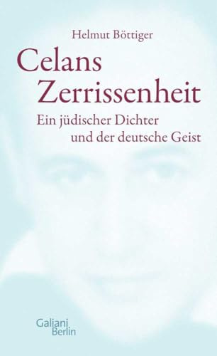 Celans Zerrissenheit: Ein jüdischer Dichter und der deutsche Geist