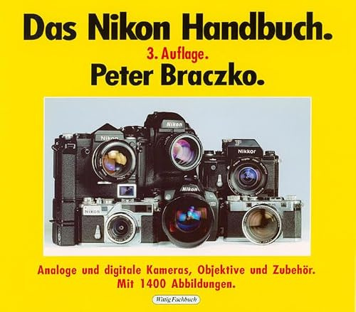 Das Nikon-Handbuch. 3. Auflage.: Analoge und digitale Kameras, Objektive und Zubehör. Mit 1400 Abbildungen.