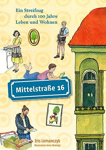 Mittelstraße 16: Ein Streifzug durch 100 Jahre Leben und Wohnen