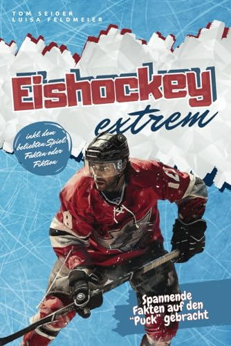 Eishockey extrem: Spannende Fakten auf den Puck gebracht