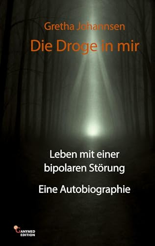 Die Droge in mir: Leben mit einer bipolaren Störung