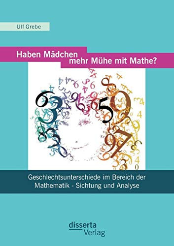 Haben Mädchen mehr Mühe mit Mathe? : Geschlechtsunterschiede im Bereich der Mathematik - Sichtung und Analyse