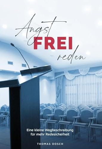 Angst-FREI reden: Eine kleine Wegbeschreibung für mehr Redesicherheit