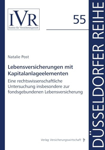 Lebensversicherungen mit Kapitalanlageelementen: Eine rechtswissenschaftliche Untersuchung insbesondere zur fondsgebundenen Lebensversicherung (Düsseldorfer Reihe)