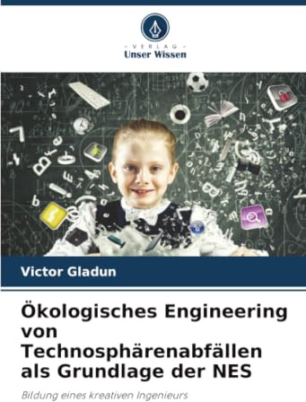 Ökologisches Engineering von Technosphärenabfällen als Grundlage der NES: Bildung eines kreativen Ingenieurs