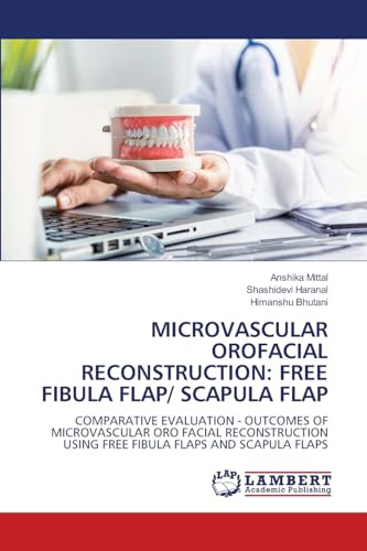 MICROVASCULAR OROFACIAL RECONSTRUCTION: FREE FIBULA FLAP/ SCAPULA FLAP: COMPARATIVE EVALUATION - OUTCOMES OF MICROVASCULAR ORO FACIAL RECONSTRUCTION USING FREE FIBULA FLAPS AND SCAPULA FLAPS
