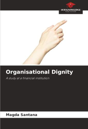 Organisational Dignity: A study at a financial institution