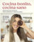 Cocina bonito, cocina sano: Mis 88 recetas favoritas para comer rico y más saludable (Cocina casera)