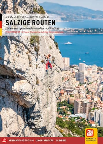 Salzige Routen: Klettern vom ligurischen Hinterland bis zur Côte d’Azur 77 KLETTERGÄRTEN - Val Tanaro, Valle Argentina, Valle Roja, Menton und La Turbie (Luoghi verticali)