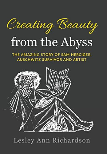 Creating Beauty from the Abyss: The Amazing Story of Sam Herciger, Auschwitz Survivor and Artist (Holocaust Survivor True Stories WWII)