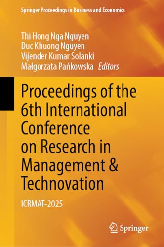 Proceedings of the 6th International Conference on Research in Management & Technovation: ICRMAT-2025 (Springer Proceedings in Business and Economics)